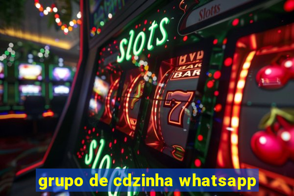 grupo de cdzinha whatsapp